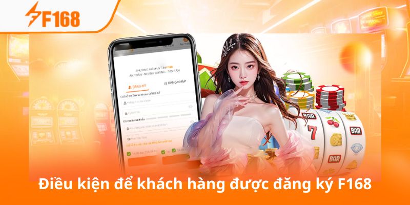 Đăng Ký F168 Nhanh Chóng Và Nhận Ngay Ưu Đãi Năm 2025 2 Điều kiện để khách hàng được đăng ký F168