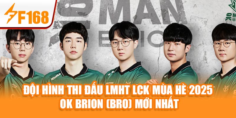 Đội hình thi đấu LMHT LCK Mùa Hè 2025 OK BRION (BRO) mới nhất