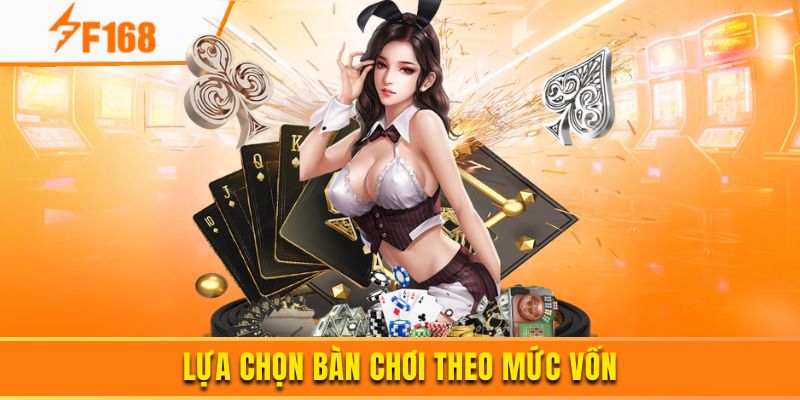 Lựa chọn bàn cược theo mức vốn